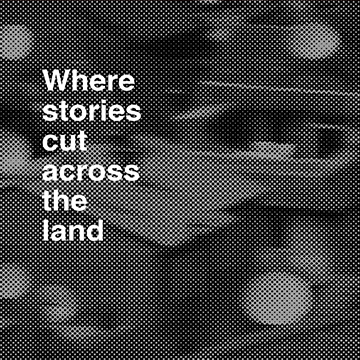 Where stories cut across the land