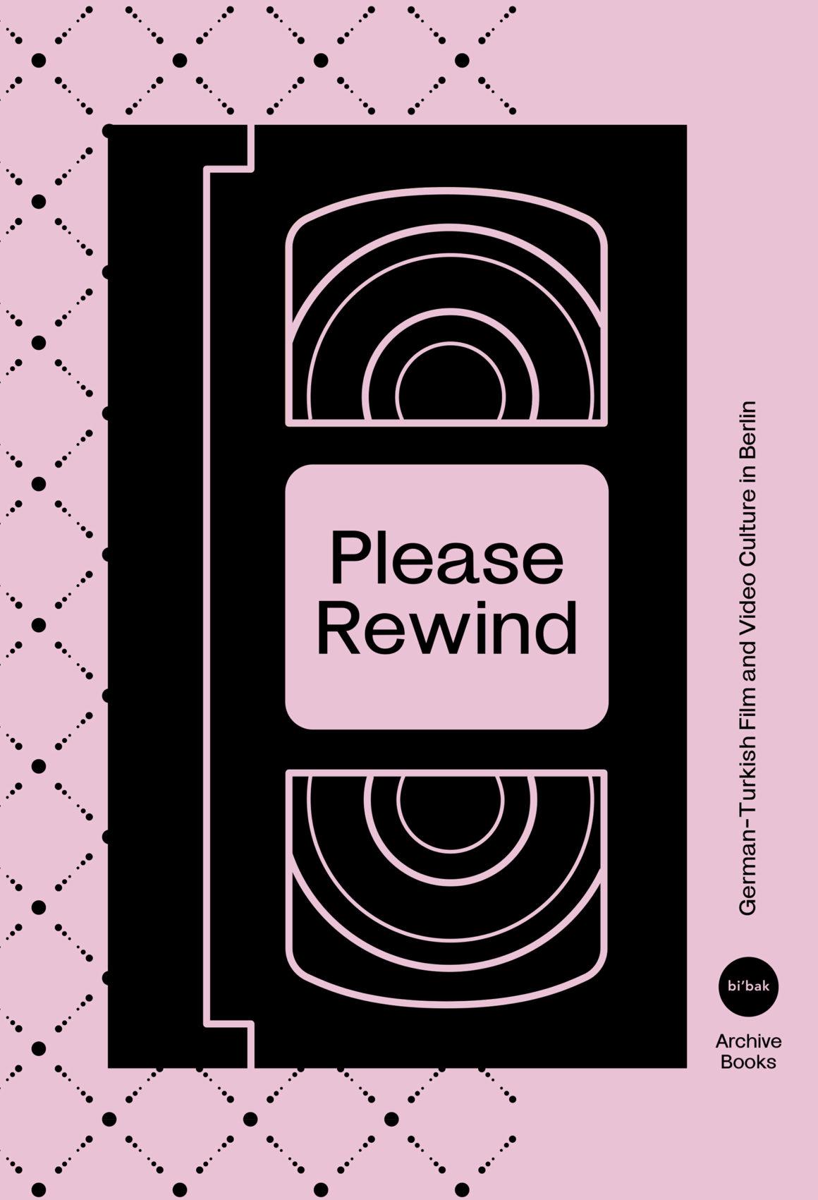 Please Rewind. German-Turkish Film and Video Culture in Berlin