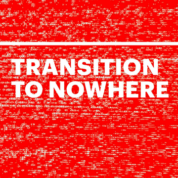 Transition to Nowhere