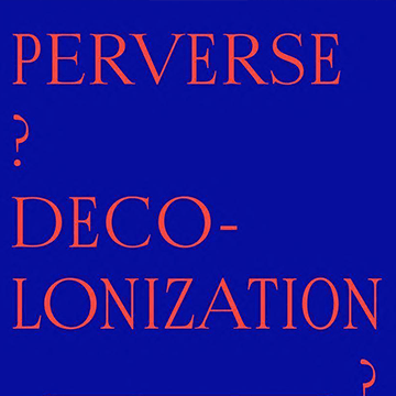 PERVERSE DECOLONIZATION?