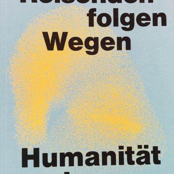 nicht Nicht alle Reisenden folgen Wegen â HumanitĂ€t als Praxis â Reader (de)