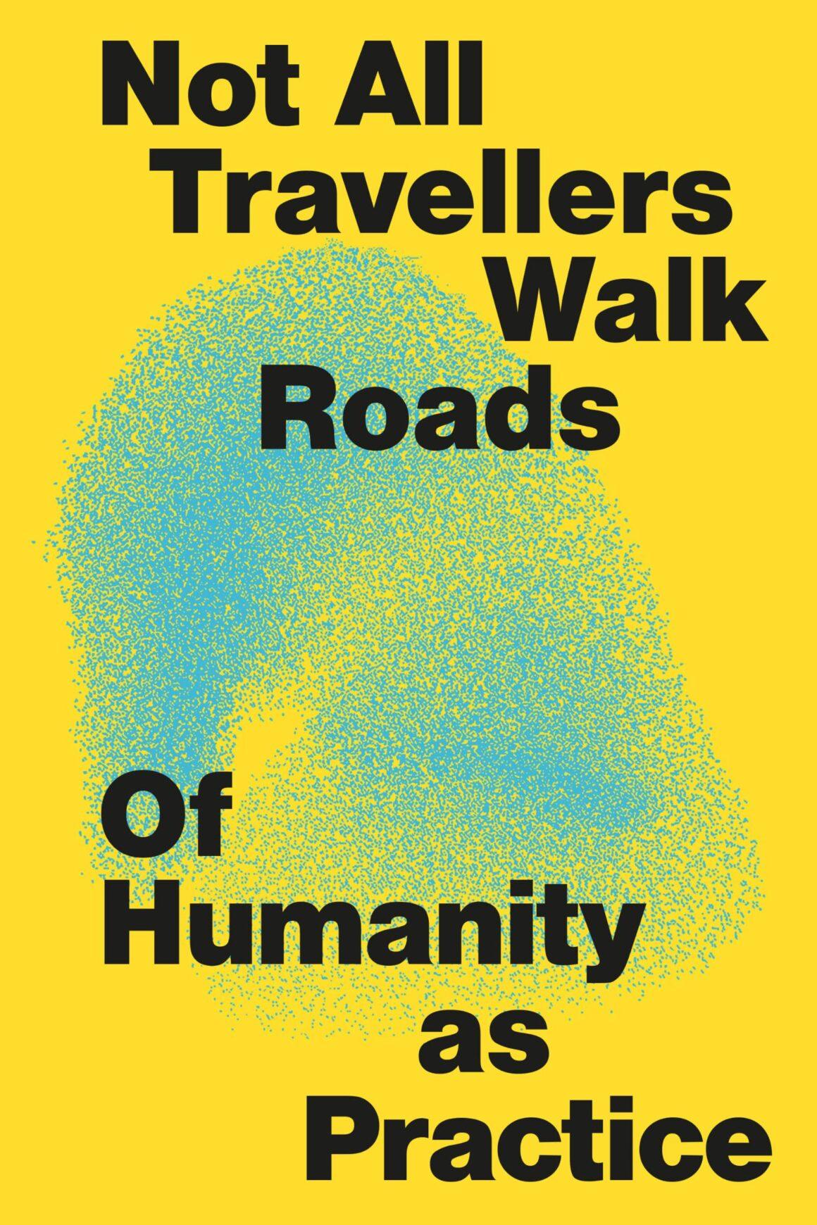 reader-not-all-travellers-walk-roads-cover.f36efedfd8c6e8e2ff93a57a09b1fa97 Not All Travellers Walk Roads—Of Humanity as Practice – Reader (en)